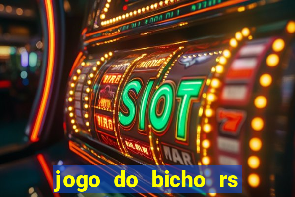 jogo do bicho rs resultado certo de hoje 14h 18h rs consulta